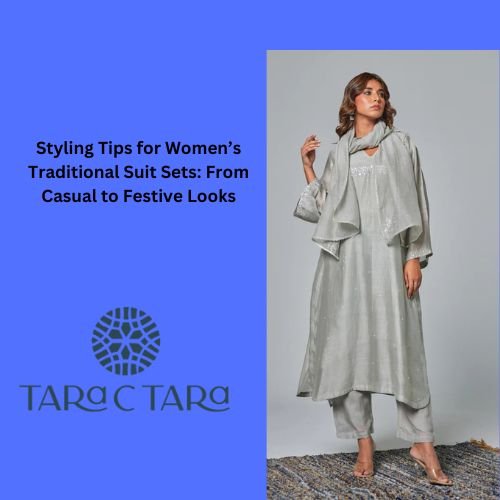 Styling Tips for Women’s Traditional Suit Sets: From Casual to Festive Looks - Tara-C-Tara